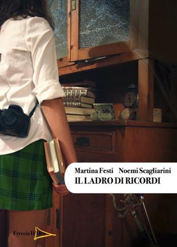 Il ladro di ricordi - Martina Festi, Noemi Scagliarini - Libro Casa Editrice Freccia d'Oro 2018 | Libraccio.it