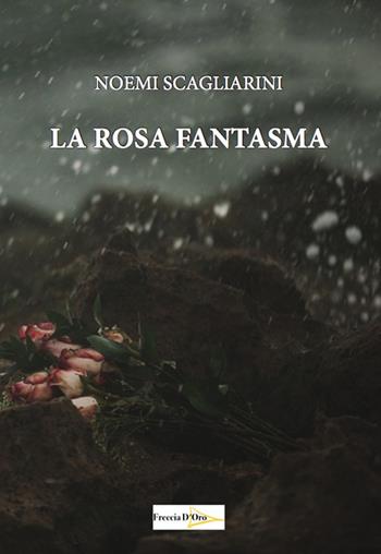 La rosa fantasma - Noemi Scagliarini - Libro Casa Editrice Freccia d'Oro 2020 | Libraccio.it