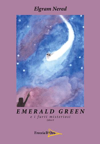 Emerald green e i furti misteriosi - Elgram Nered - Libro Casa Editrice Freccia d'Oro 2020 | Libraccio.it