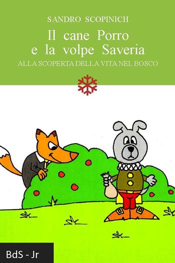Il cane Porro e la volpe Saveria. Alla scoperta della vita nel bosco - Sandro Scopinich - Libro Biblioteca delle Soluzioni 2023 | Libraccio.it