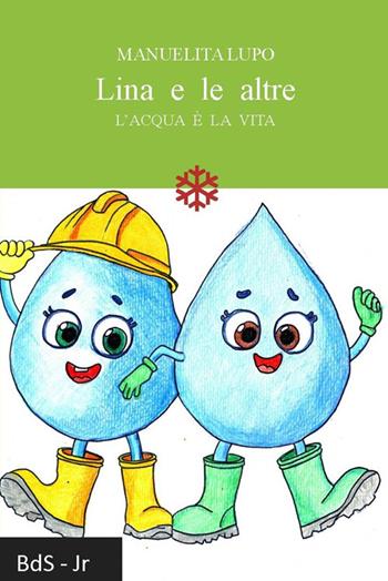 Lina e le altre. L'acqua è la vita - Manuelita Lupo - Libro Biblioteca delle Soluzioni 2024 | Libraccio.it
