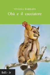 Obà e il cacciatore. Ediz. illustrata