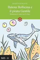 Balena Bollicina e il pirata Gentile. Nuova ediz.