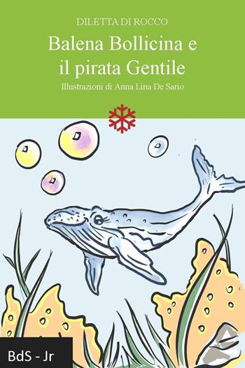Balena Bollicina e il pirata Gentile. Nuova ediz. - Diletta Di Rocco - Libro Biblioteca delle Soluzioni 2026 | Libraccio.it