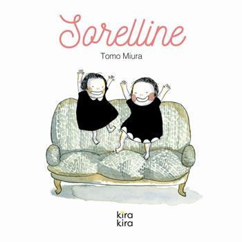 Sorelline. Ediz. a colori - Tomo Miura - Libro Kira Kira 2019 | Libraccio.it