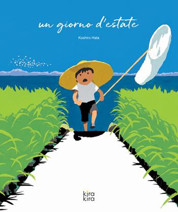 Un giorno d'estate. Ediz. a colori - Koshiro Hata - Libro Kira Kira 2020 | Libraccio.it