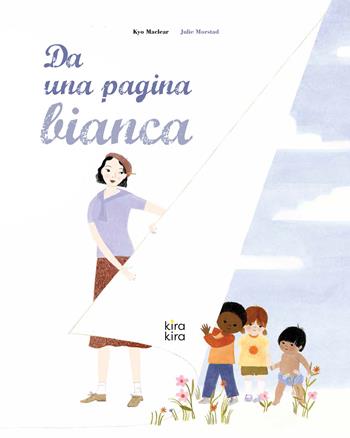 Da una pagina bianca. Ediz. a colori - Kyo MacLear, Julie Morstad - Libro Kira Kira 2021 | Libraccio.it