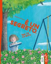 È un segreto, ma te lo dico