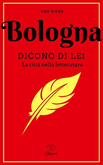 Bologna. Dicono di lei. La città nella letteratura  - Libro Elleboro 2018, Ore d'oro | Libraccio.it