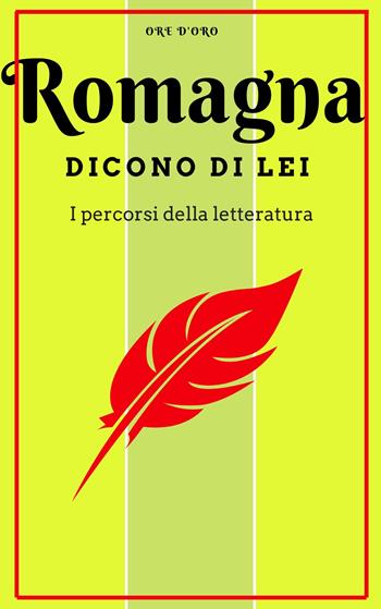 Romagna. Dicono di lei. Un viaggio letterario  - Libro Elleboro 2020, Ore d'oro | Libraccio.it