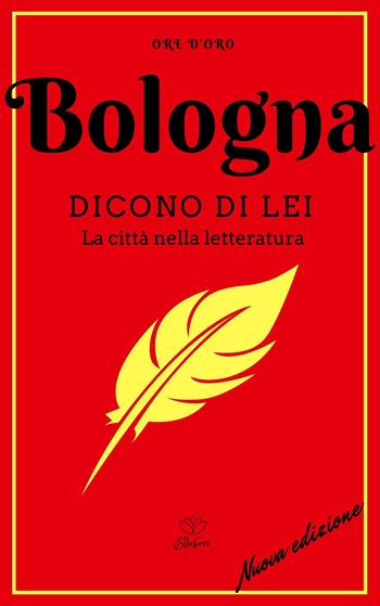 Bologna. Dicono di lei. La città nella letteratura. Nuova ediz.  - Libro Elleboro 2021, Ore d'oro | Libraccio.it