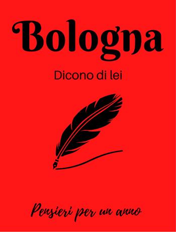 Bologna. Dicono di lei. La città nella letteratura. Calendario  - Libro Elleboro 2021 | Libraccio.it
