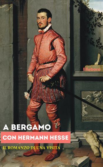 A Bergamo con Herman Hesse - Silvia Solomon - Libro Elleboro 2025, Ore d'oro | Libraccio.it