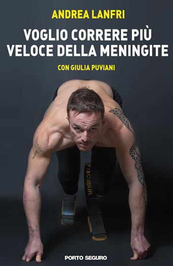Voglio correre più veloce della meningite - Andrea Lanfri, Giulia Puviani - Libro Porto Seguro 2018 | Libraccio.it
