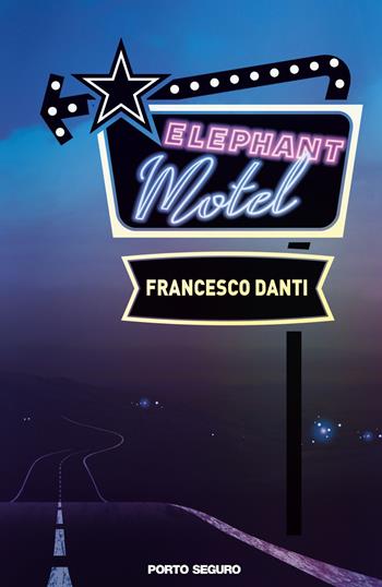 Elephant Motel - Francesco Danti - Libro Porto Seguro 2018 | Libraccio.it
