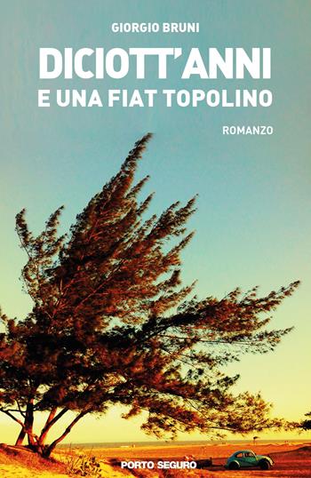 Diciott'anni e una FIAT Topolino - Giorgio Bruni - Libro Porto Seguro 2019 | Libraccio.it