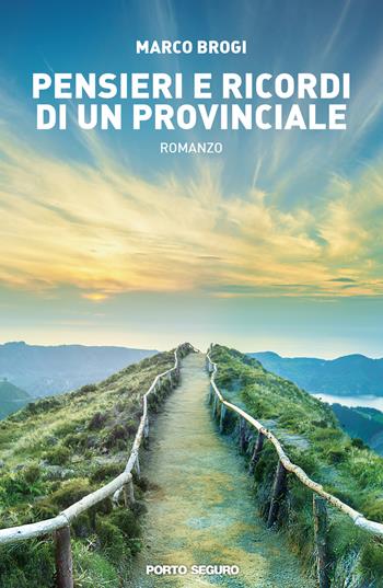 Pensieri e ricordi di un provinciale - Marco Brogi - Libro Porto Seguro 2019 | Libraccio.it