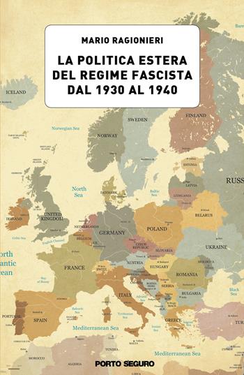 La politica estera del regime fascista dal 1930 al 1940 - Mario Ragionieri - Libro Porto Seguro 2019 | Libraccio.it