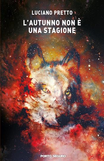 L'autunno non è una stagione - Luciano Pretto - Libro Porto Seguro 2019 | Libraccio.it