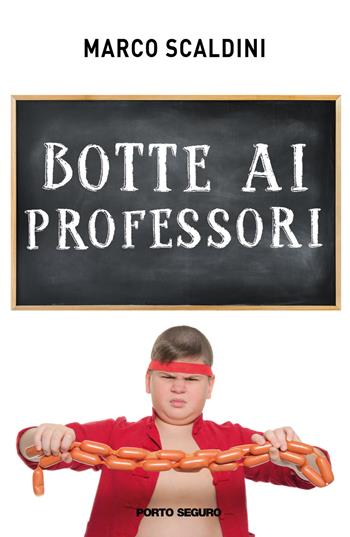 Botte ai professori - Marco Scaldini - Libro Porto Seguro 2019 | Libraccio.it