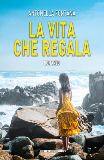 La vita che regala - Antonella Fontana - Libro Porto Seguro 2019 | Libraccio.it
