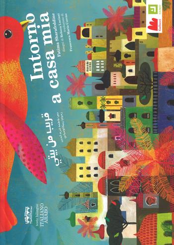 Intorno a casa mia. Ediz. araba e italiana - Fatima Sharafeddine - Libro Gallucci 2018, Kalimat | Libraccio.it