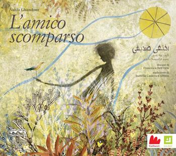 L'amico scomparso. Ediz. italiana e araba - Nahla Ghandour, Dell'Orto - Libro Gallucci 2020, Kalimat | Libraccio.it