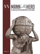Mann@hero. Gli eroi del mito dall'antichità a Star Wars. Ediz. illustrata