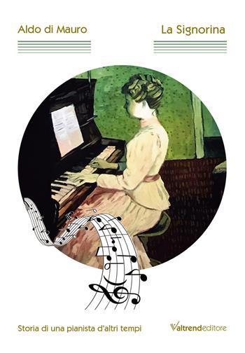 La signorina. Storia di una pianista d'altri tempi - Aldo Di Mauro - Libro Valtrend 2019 | Libraccio.it