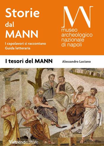 Storie dal MANN. I capolavori si raccontano. Guida letteraria - Alessandro Luciano - Libro Valtrend 2022 | Libraccio.it