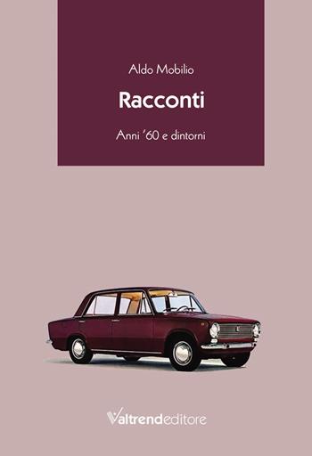 Racconti. Anni '60 e dintorni - Aldo Mobilio - Libro Valtrend 2021, Bassa frequenza | Libraccio.it