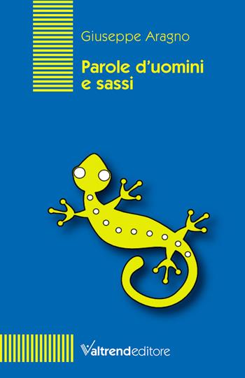 Parole d'uomini e sassi - Giuseppe Aragno - Libro Valtrend 2021, Tra le righe | Libraccio.it
