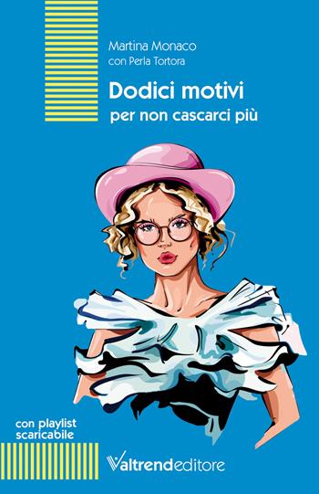 Dodici motivi per non cascarci più. Con playlist scaricabile - Martina Monaco, Tortora Perla - Libro Valtrend 2022 | Libraccio.it