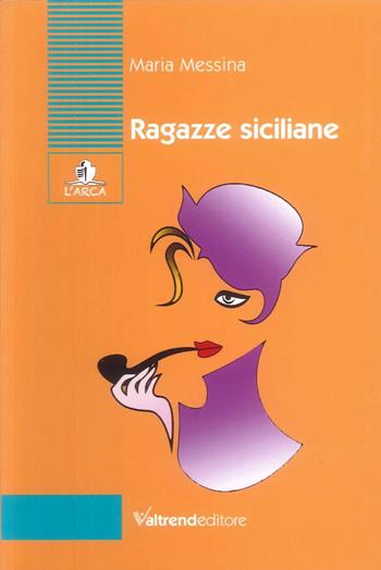 Ragazze siciliane - Maria Messina - Libro Valtrend 2025, L' arca | Libraccio.it