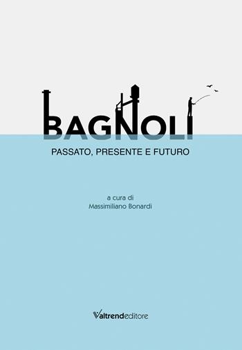 Bagnoli. Passato, presente e futuro  - Libro Valtrend 2024 | Libraccio.it