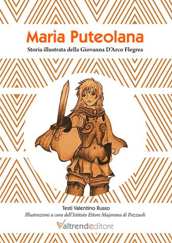 Maria Puteolana. Storia illustrata della Giovanna d'Arco Flegrea - Valentino Russo - Libro Valtrend 2024 | Libraccio.it
