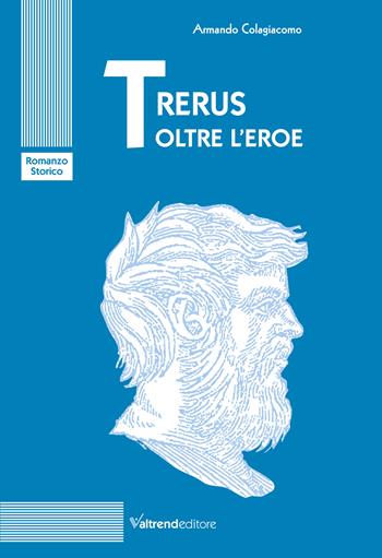 Trerus. Oltre l'eroe - Armando Colagiacomo - Libro Valtrend 2025 | Libraccio.it