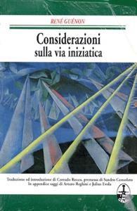Considerazioni sulla via iniziatica - René Guénon - Libro I Libri del Graal 2019 | Libraccio.it
