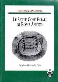 Sette cose fatali di Roma antica - Francesco Cancellieri - Libro I Libri del Graal 2019 | Libraccio.it