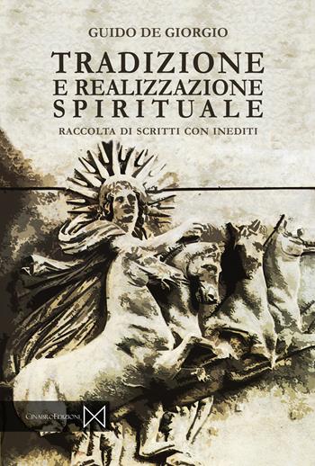 Tradizione e realizzazione spirituali - Guido De Giorgio - Libro Cinabro Edizioni 2018 | Libraccio.it