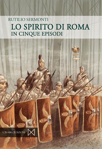 Lo spirito di Roma. In cinque episodi - Rutilio Sermonti - Libro Cinabro Edizioni 2020, Paideia | Libraccio.it
