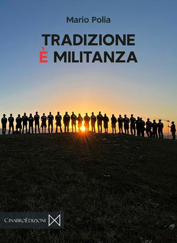 Tradizione è militanza - Mario Polia - Libro Cinabro Edizioni 2022, Militia | Libraccio.it