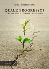 Quale progresso. Come lasciarsi alle spalle un'ideologia