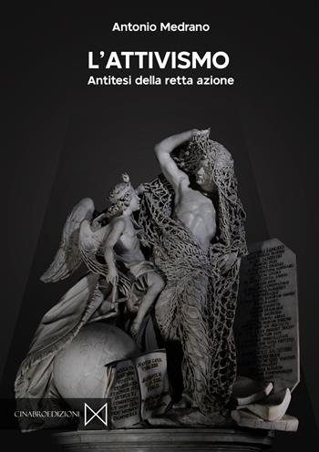 L'attivismo. Antitesi della retta azione - Antonio Medrano - Libro Cinabro Edizioni 2023, Militia | Libraccio.it