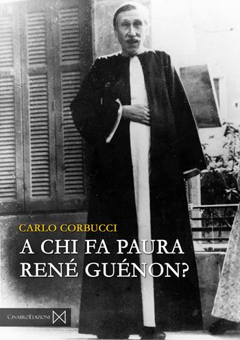 A chi fa paura René Guénon? - Carlo Corbucci - Libro Cinabro Edizioni 2020, Sophia | Libraccio.it