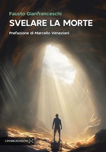 Svelare la morte - Fausto Gianfranceschi - Libro Cinabro Edizioni 2023, Paideia | Libraccio.it