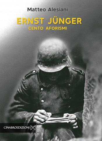 Ernst Jünger. Cento aforismi - Matteo Alesiani - Libro Cinabro Edizioni 2025 | Libraccio.it