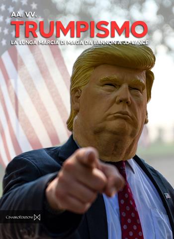 Trumpismo. La lunga marcia di Maga da Bannon a JD Vance  - Libro Cinabro Edizioni 2025 | Libraccio.it