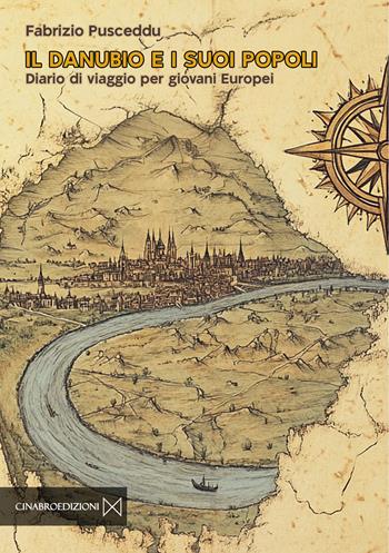Il Danubio e i suoi popoli. Diario di viaggio per giovani europei - Fabrizio Pusceddu - Libro Cinabro Edizioni 2024 | Libraccio.it