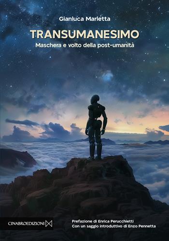 Transumanesimo. Maschera e volto della post-umanità - Gianluca Marletta - Libro Cinabro Edizioni 2024 | Libraccio.it